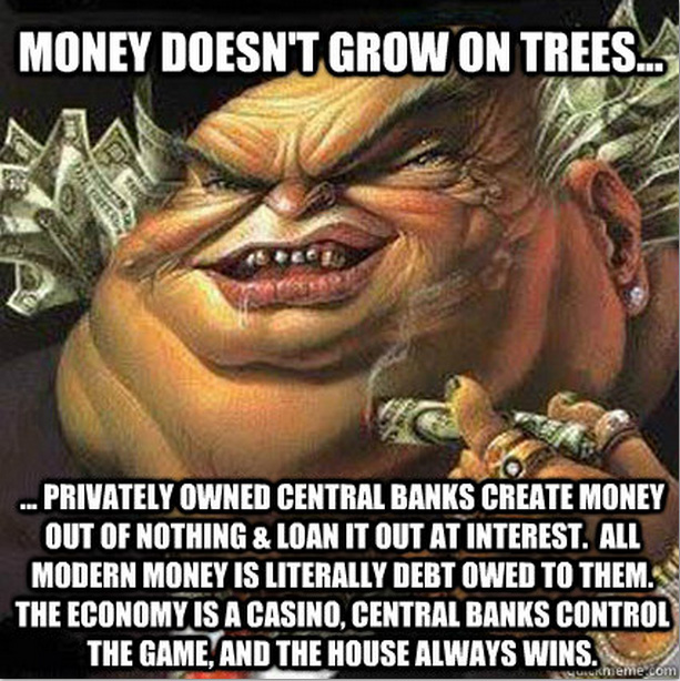 bankster_meme_money_doesnt_grow_on_trees_fiat_curency_debt_central-banks_IMF_BIS_World_Bank.jpg